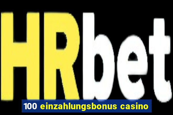 100 einzahlungsbonus casino