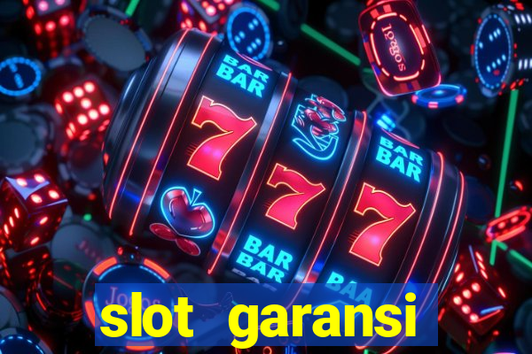 slot garansi kekalahan 100 saldo kembali