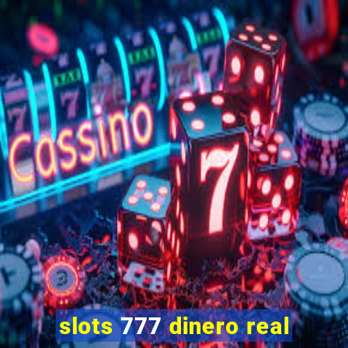 slots 777 dinero real