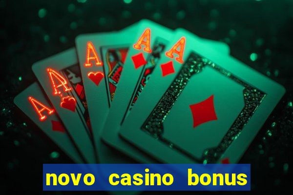 novo casino bonus sem deposito