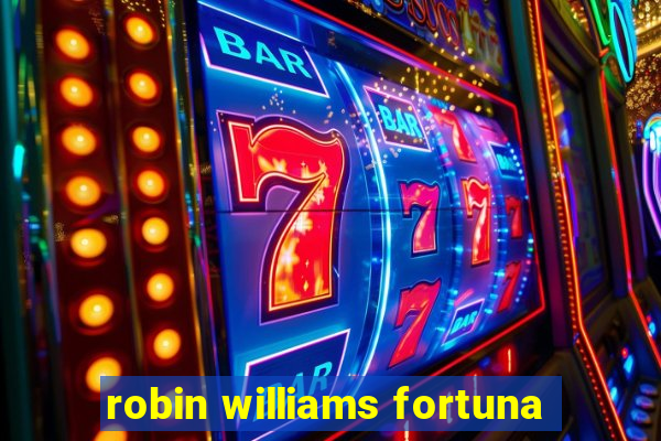 robin williams fortuna