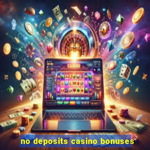 no deposits casino bonuses