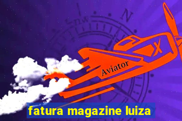 fatura magazine luiza