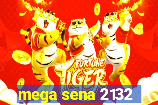 mega sena 2132