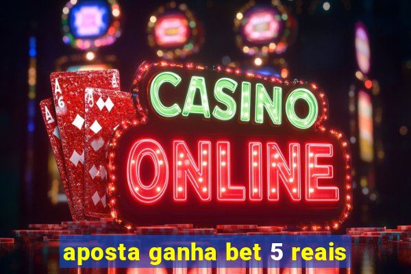 aposta ganha bet 5 reais