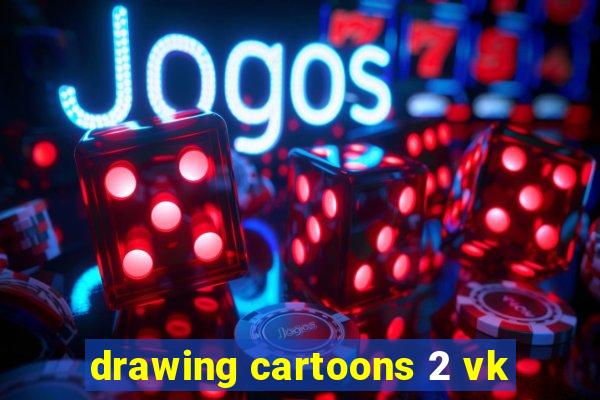 drawing cartoons 2 vk