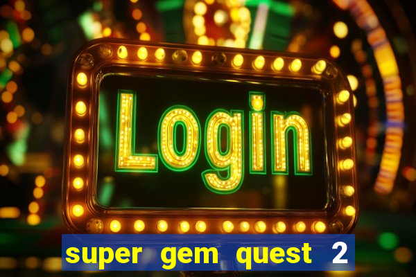 super gem quest 2 blast mania