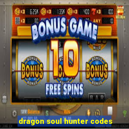 dragon soul hunter codes