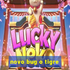 novo bug o tigre