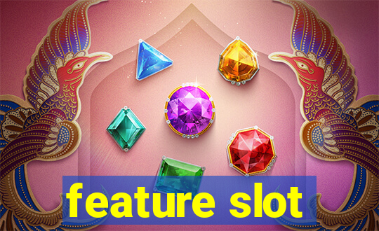 feature slot