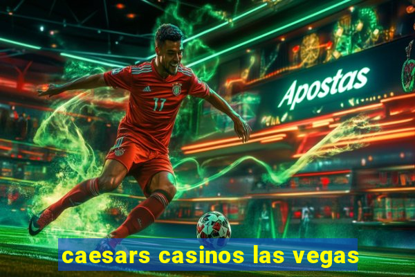 caesars casinos las vegas