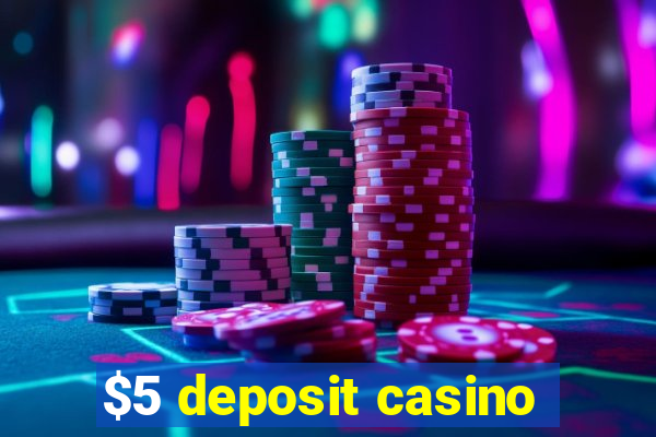 $5 deposit casino