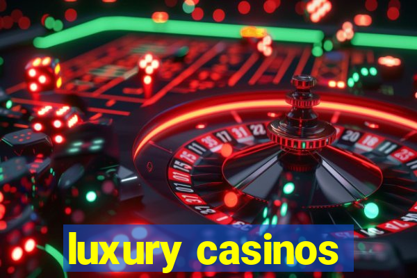 luxury casinos