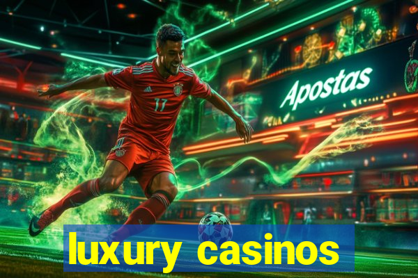 luxury casinos