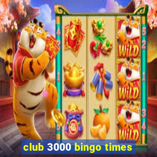 club 3000 bingo times