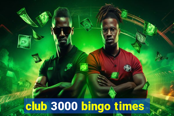 club 3000 bingo times