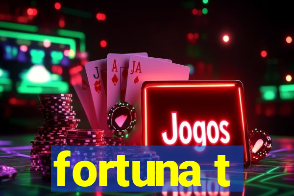 fortuna t