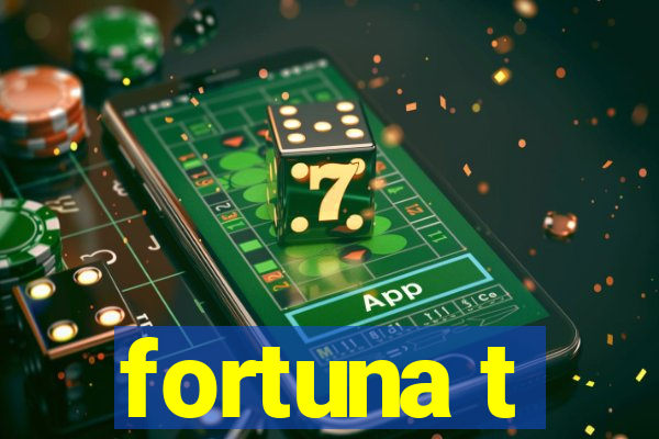 fortuna t