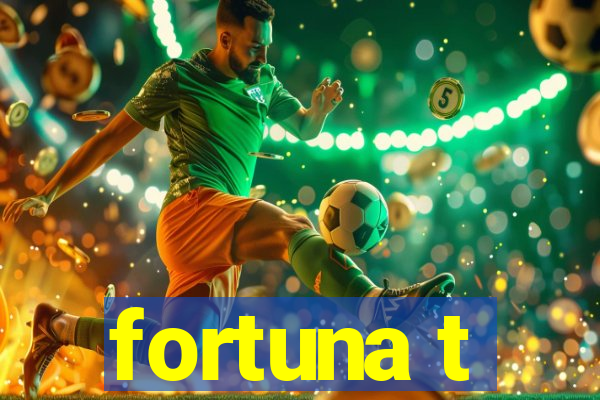 fortuna t