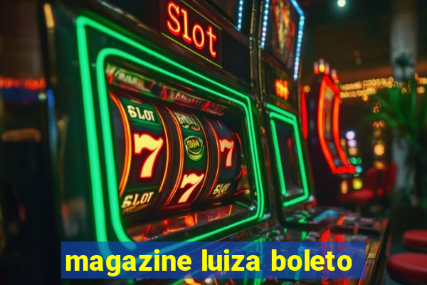 magazine luiza boleto