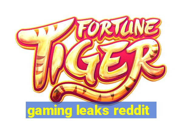 gaming leaks reddit