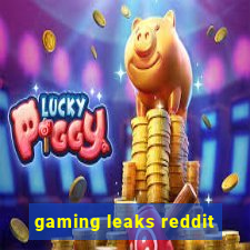 gaming leaks reddit