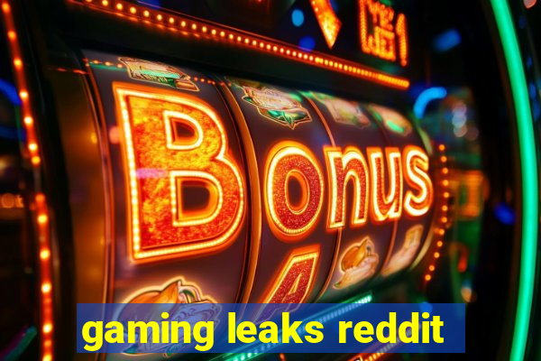 gaming leaks reddit