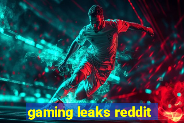 gaming leaks reddit