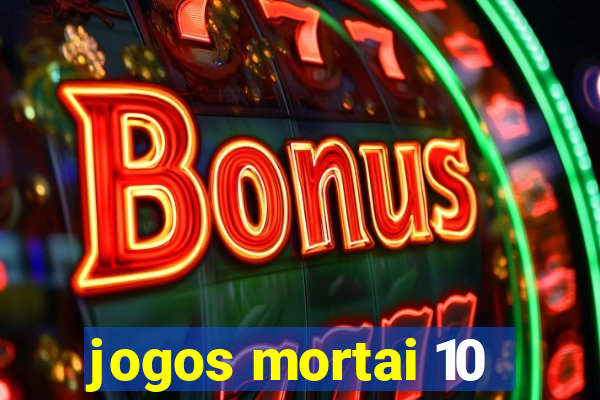 jogos mortai 10