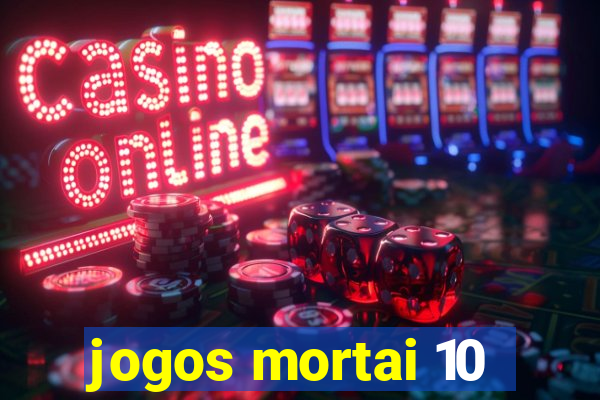 jogos mortai 10