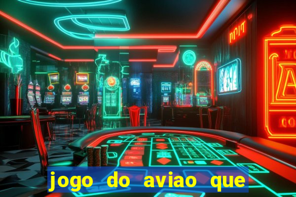 jogo do aviao que da dinheiro