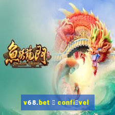 v68.bet 茅 confi谩vel