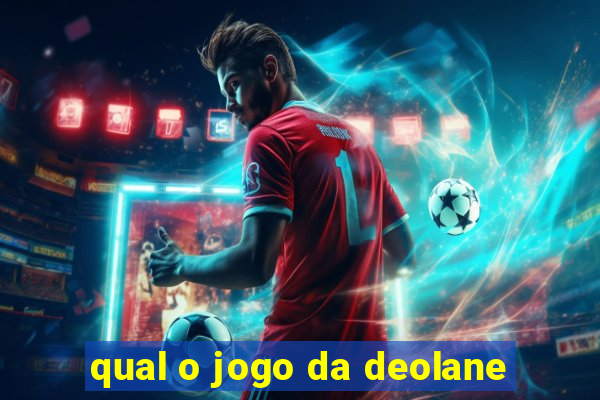 qual o jogo da deolane