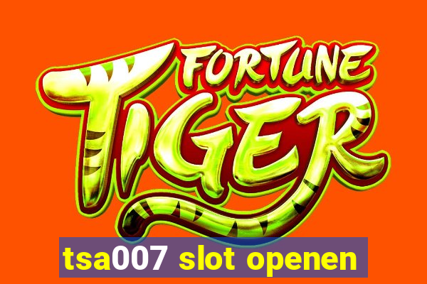 tsa007 slot openen