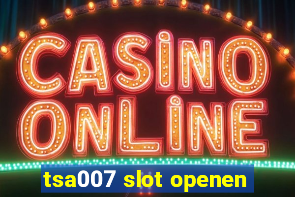 tsa007 slot openen