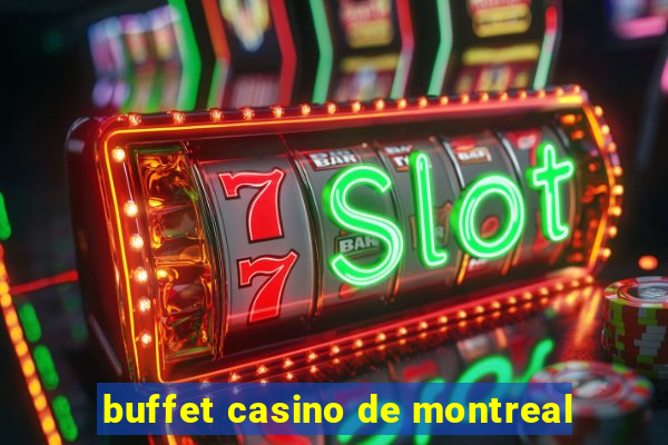 buffet casino de montreal