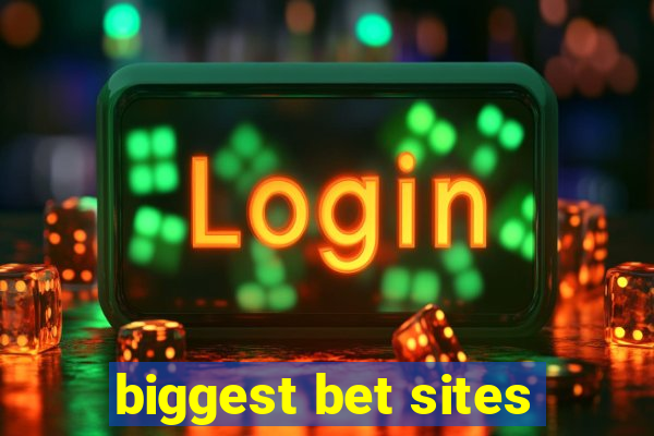 biggest bet sites