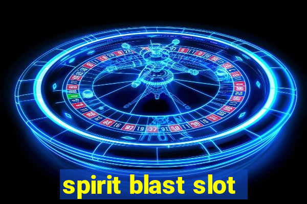 spirit blast slot