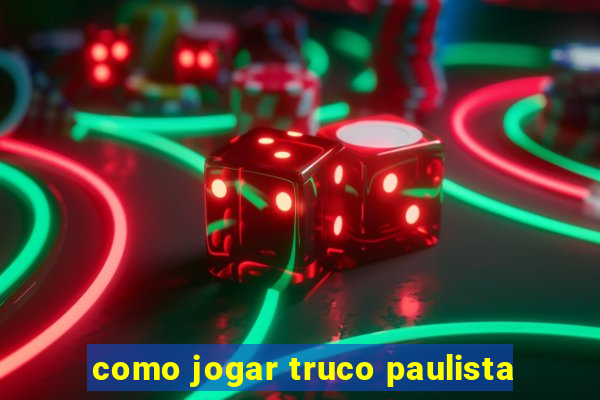 como jogar truco paulista