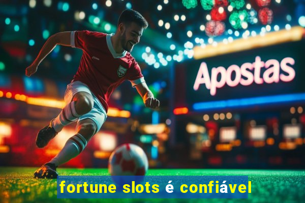 fortune slots é confiável