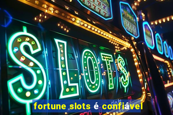 fortune slots é confiável