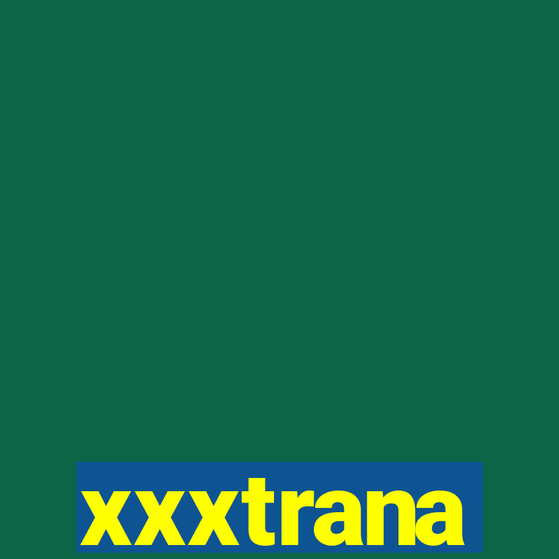 xxxtrana