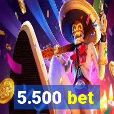 5.500 bet