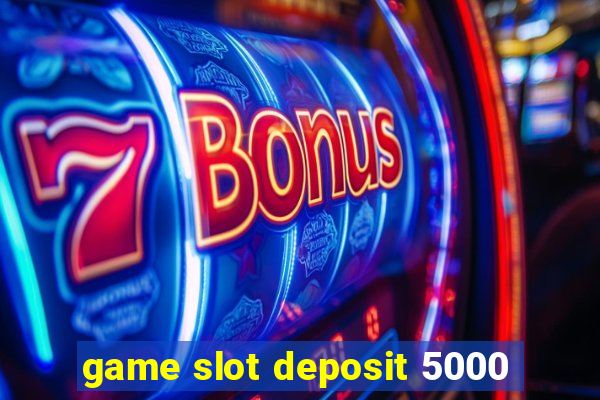 game slot deposit 5000