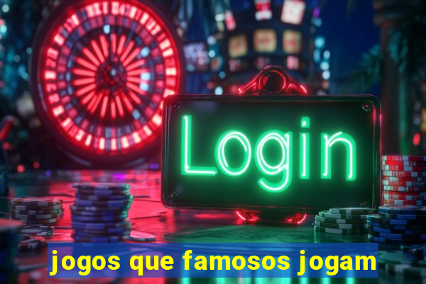 jogos que famosos jogam