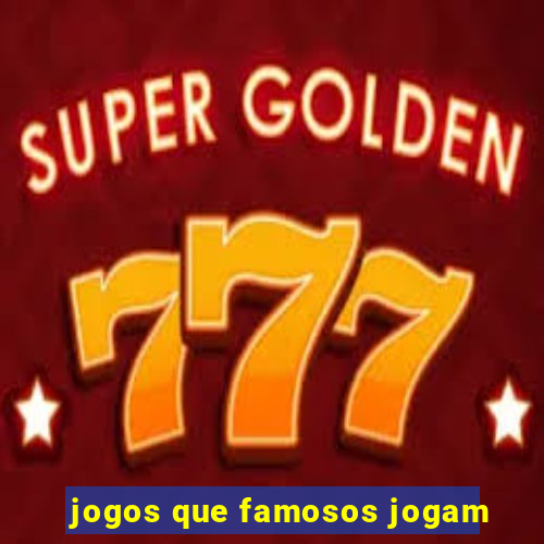 jogos que famosos jogam