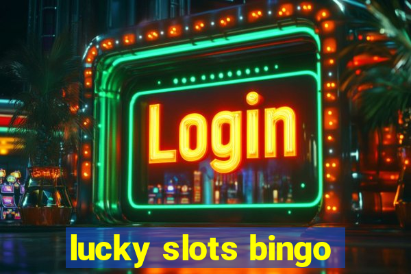 lucky slots bingo