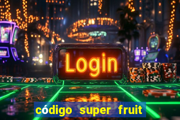 código super fruit box 2024