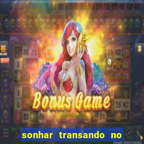 sonhar transando no jogo do bicho