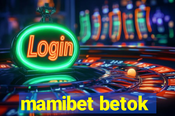 mamibet betok